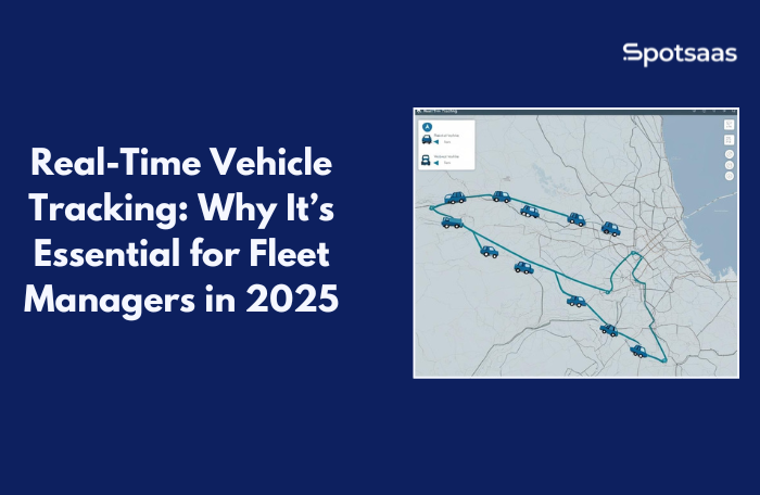 Real-Time Vehicle Tracking: Why It’s Essential for Fleet Managers in 2025